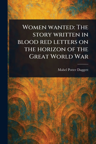 Women Wanted: the Story Written Blood Red Letters on Horizon of Great World War