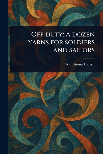 Off Duty: A Dozen Yarns for Soldiers and Sailors