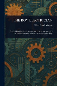 Title: The Boy Electrician, Author: Alfred Powell Morgan