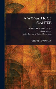 Title: A Woman Rice Planter, Author: Elizabeth W Allston (Elizab Pringle