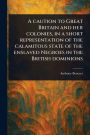A Caution to Great Britain and Her Colonies, in a Short Representation of the Calamitous State of the Enslaved Negroes in the British Dominions