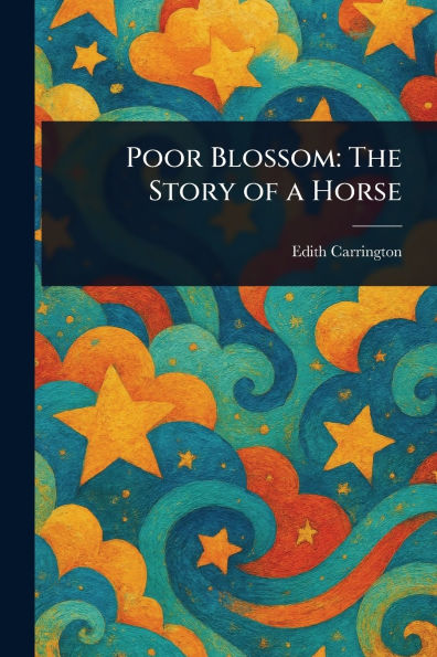 Poor Blossom: The Story of a Horse