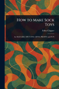 Title: How to Make Sock Toys, Author: Edna Clapper