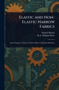 Title: Elastic and Non-Elastic Narrow Fabrics, Author: Samuel Brown