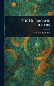 Title: The Hurricane Hunters, Author: Ivan Ray Tannehill
