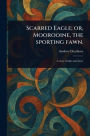 Scarred Eagle; or, Moorooine, the Sporting Fawn.