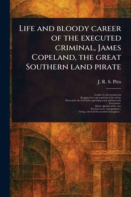 Life and Bloody Career of the Executed Criminal, James Copeland, Great Southern Land Pirate