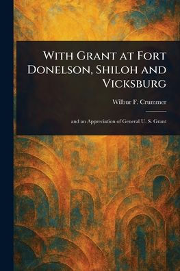 With Grant at Fort Donelson, Shiloh and Vicksburg