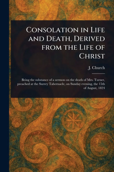 Consolation in Life and Death, Derived From the Life of Christ