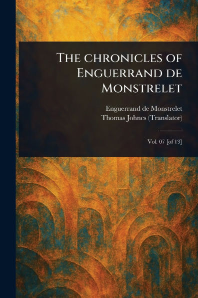 The Chronicles of Enguerrand De Monstrelet