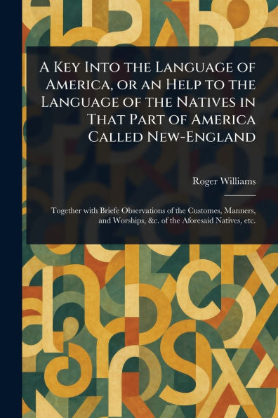 A Key Into the Language of America, or an Help to Natives That Part America Called New-England