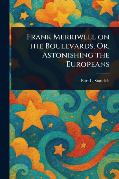 Frank Merriwell on the Boulevards; Or, Astonishing Europeans
