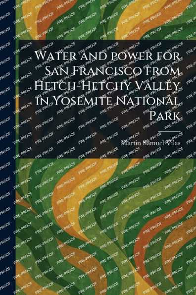 Water and Power for San Francisco From Hetch-Hetchy Valley in Yosemite National Park