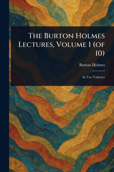 The Burton Holmes Lectures, Volume 1 (of 10)