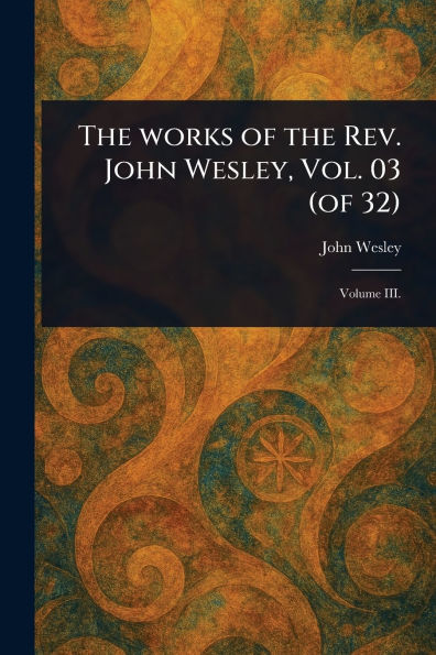 the Works of Rev. John Wesley, Vol. 03 (of 32)