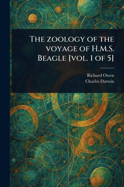 the Zoology of Voyage H.M.S. Beagle [vol. 1 5]
