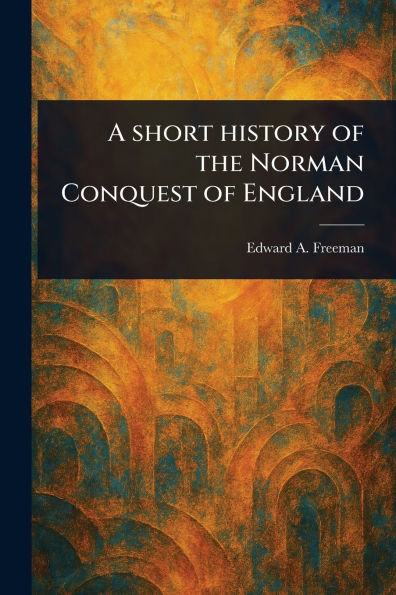 A Short History of the Norman Conquest England