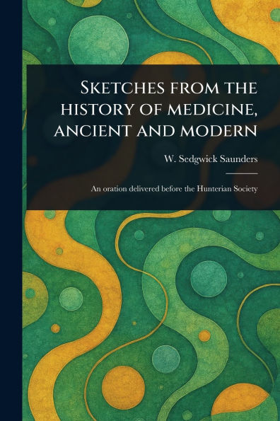 Sketches From the History of Medicine, Ancient and Modern