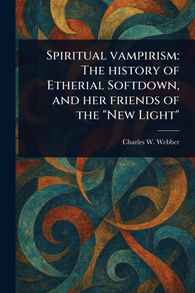 Spiritual Vampirism: the History of Etherial Softdown, and Her Friends "New Light"