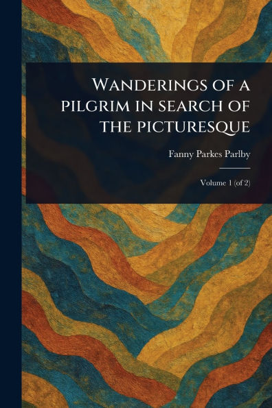 Wanderings of a Pilgrim Search the Picturesque