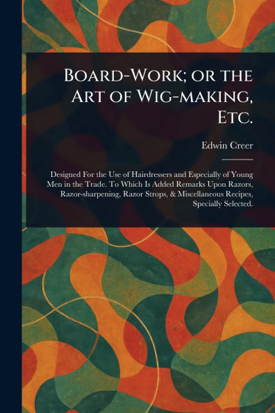 Board-Work; or the Art of Wig-making, Etc.