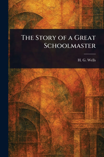 The Story of a Great Schoolmaster