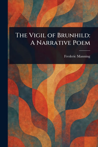 The Vigil of Brunhild: A Narrative Poem