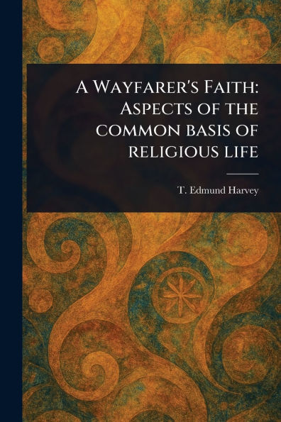 A Wayfarer's Faith: Aspects of the Common Basis of Religious Life