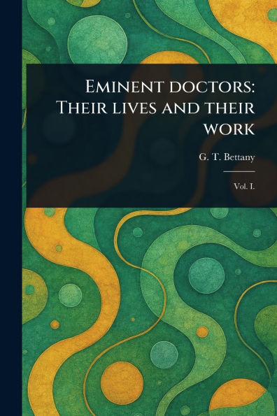 Eminent Doctors: Their Lives and Work