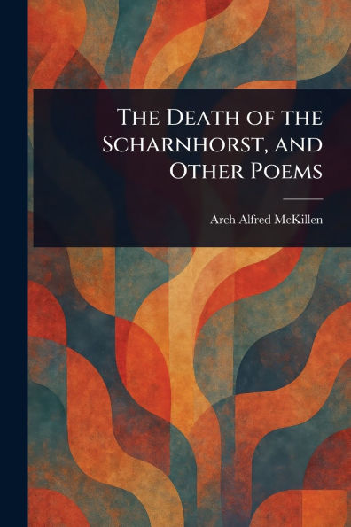 the Death of Scharnhorst, and Other Poems