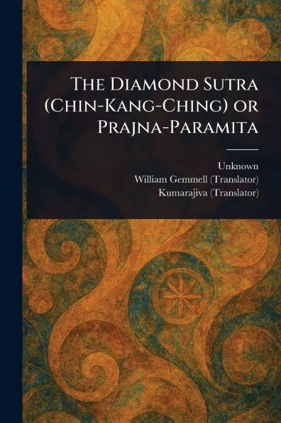 The Diamond Sutra (Chin-Kang-Ching) or Prajna-Paramita