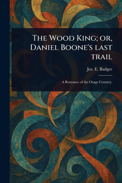The Wood King; or, Daniel Boone's Last Trail
