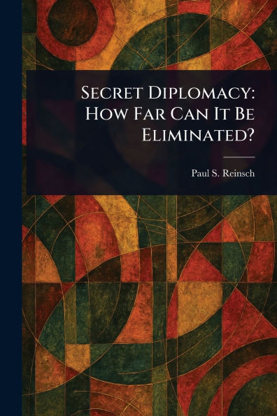 Secret Diplomacy: How Far Can It Be Eliminated?