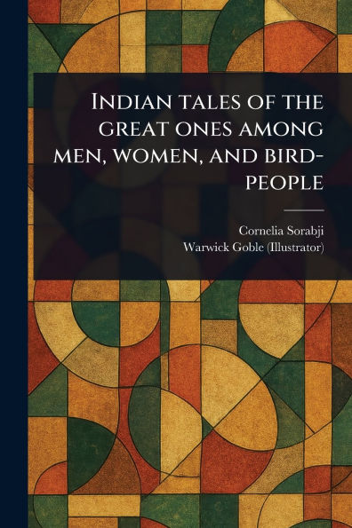Indian Tales of the Great Ones Among Men, Women, and Bird-people
