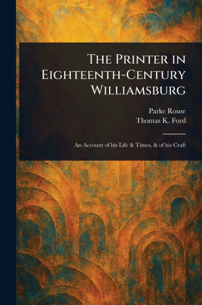 The Printer in Eighteenth-Century Williamsburg