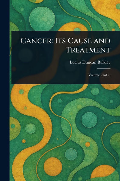Cancer: Its Cause and Treatment