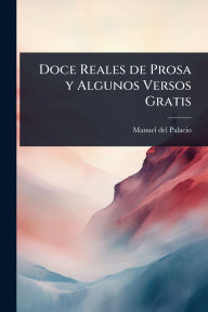 Title: Doce Reales de Prosa y Algunos Versos Gratis, Author: Manuel Del Palacio