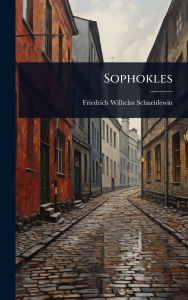 Title: Sophokles, Author: Friedrich Wilhelm Schneidewin
