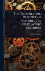 The Theories and Practice of Centrifugal Ventilating Machines