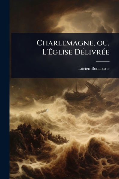 Charlemagne, ou, L'�glise D�(c)livr�(c)e
