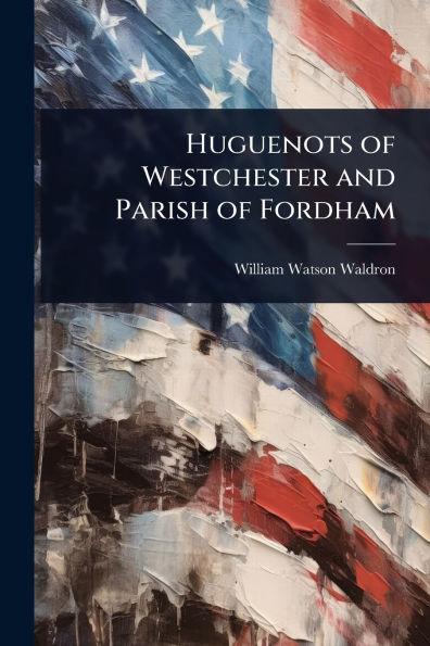 Huguenots of Westchester and Parish Fordham