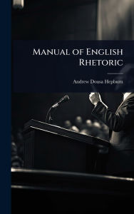 Title: Manual of English Rhetoric, Author: Andrew Dousa Hepburn
