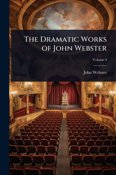 The Dramatic Works of John Webster