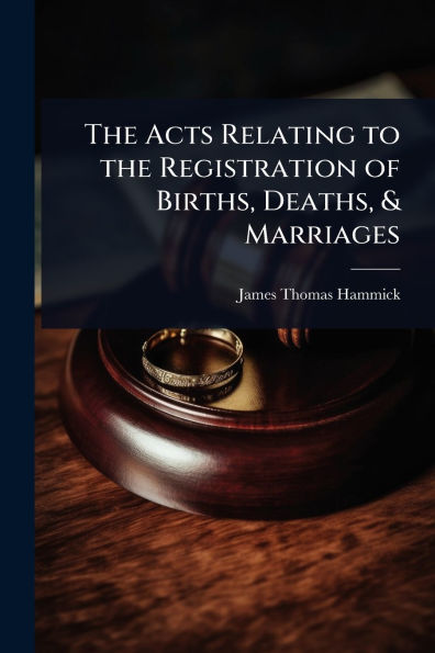 the Acts Relating to Registration of Births, Deaths, & Marriages