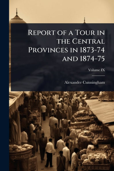 Report of a Tour the Central Provinces 1873-74 and 1874-75