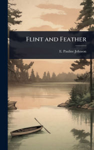 Title: Flint and Feather, Author: E Pauline Johnson