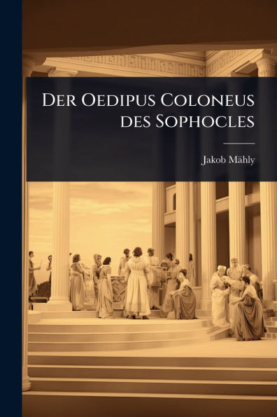 Der Oedipus Coloneus des Sophocles