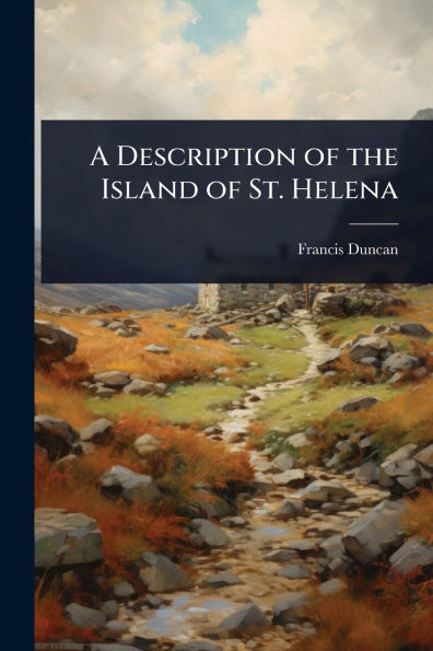 A Description of the Island of St. Helena