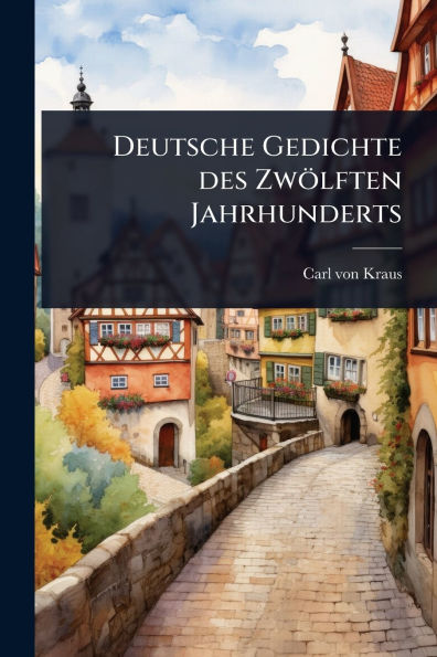 Deutsche Gedichte des Zwï¿½lften Jahrhunderts