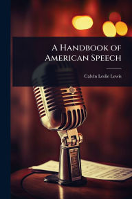 Title: A Handbook of American Speech, Author: Calvin Leslie Lewis